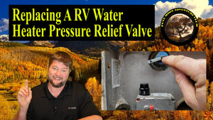 Replacing The RV Water Heater Pressure Relief Valve